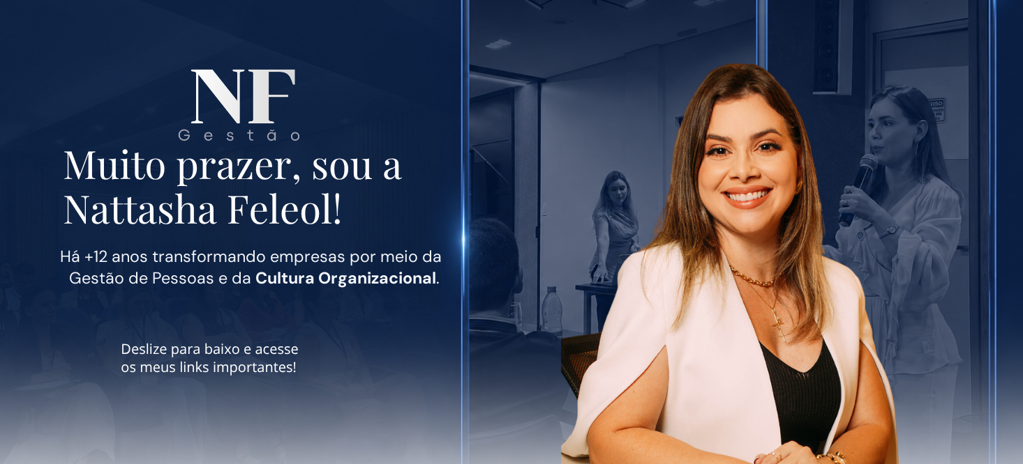 Muito prazer, sou a Nattasha Feleol! Há +12 anos transformando empresas por meio da Gestão de Pessoas e da Cultura Organizacional.
