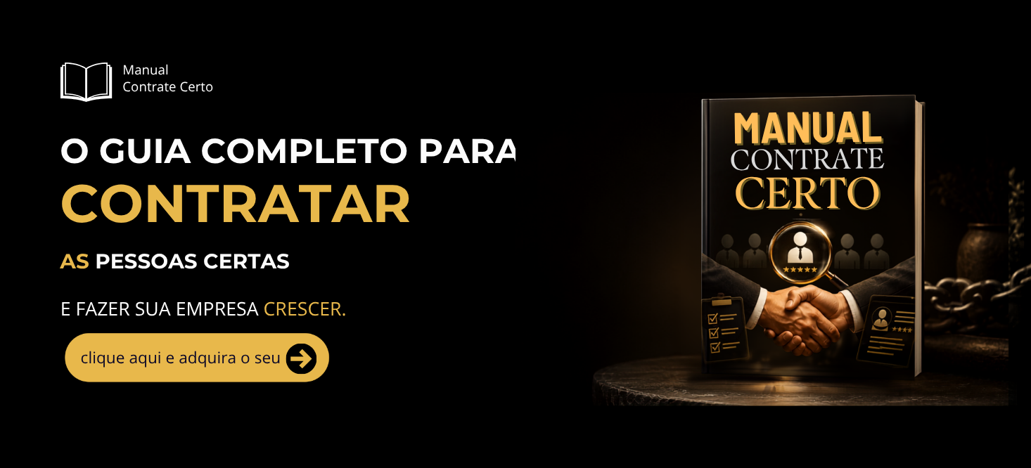 Manual Contrate Certo — o guia completo para contratar as pessoas certas e fazer sua empresa crescer. Clique aqui e adquira o seu.